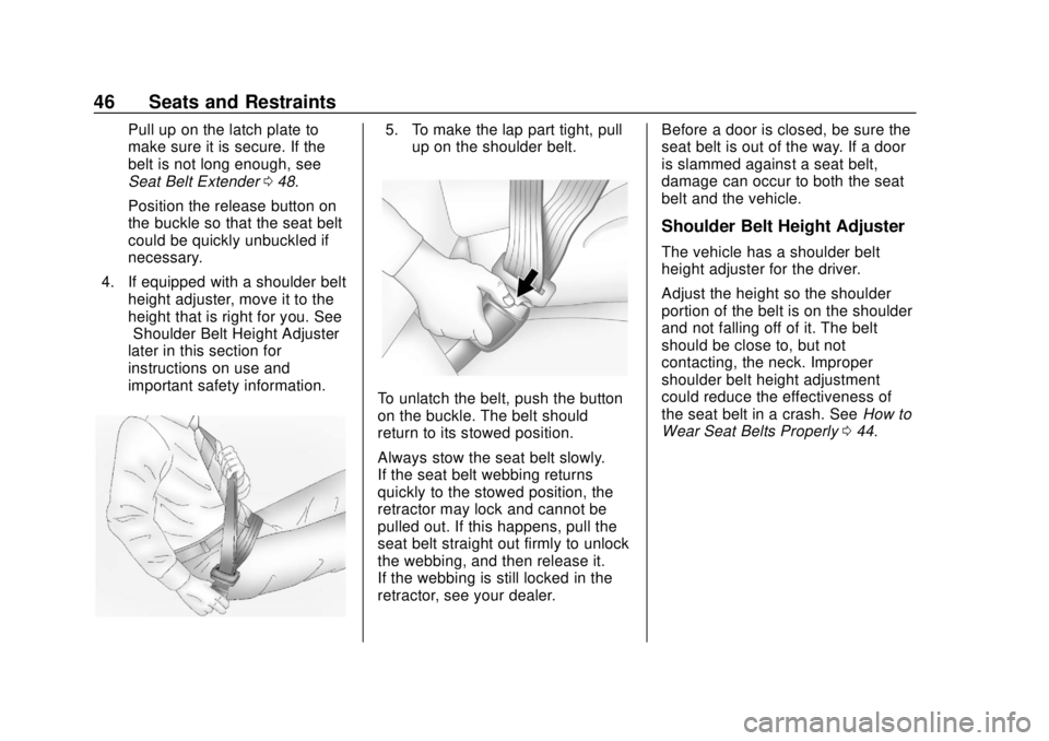 CHEVROLET CITY EXPRESS 2018 Service Manual Chevrolet City Express Owner Manual (GMNA-Localizing-U.S./Canada-
11683523) - 2018 - CRC - 7/10/17
46 Seats and Restraints
Pull up on the latch plate to
make sure it is secure. If the
belt is not long