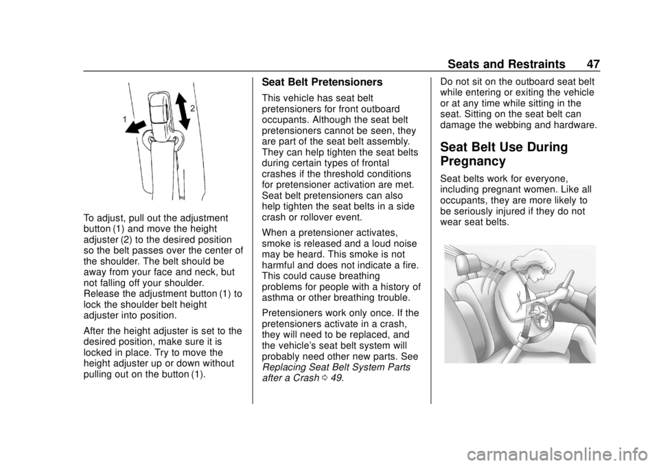 CHEVROLET CITY EXPRESS 2018 Service Manual Chevrolet City Express Owner Manual (GMNA-Localizing-U.S./Canada-
11683523) - 2018 - CRC - 7/10/17
Seats and Restraints 47
To adjust, pull out the adjustment
button (1) and move the height
adjuster (2