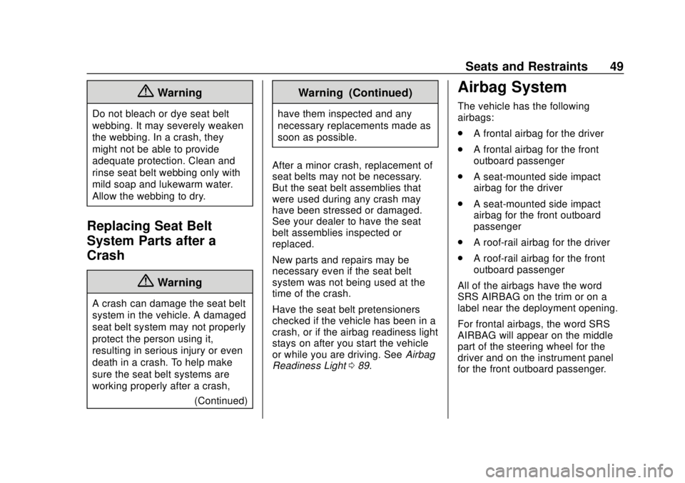 CHEVROLET CITY EXPRESS 2018 Service Manual Chevrolet City Express Owner Manual (GMNA-Localizing-U.S./Canada-
11683523) - 2018 - CRC - 7/10/17
Seats and Restraints 49
{Warning
Do not bleach or dye seat belt
webbing. It may severely weaken
the w