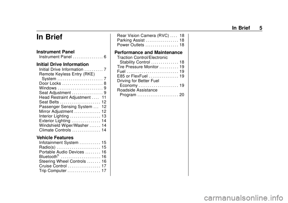 CHEVROLET CITY EXPRESS 2018  Owners Manual Chevrolet City Express Owner Manual (GMNA-Localizing-U.S./Canada-
11683523) - 2018 - CRC - 7/10/17
In Brief 5
In Brief
Instrument Panel
Instrument Panel . . . . . . . . . . . . . . . . 6
Initial Drive