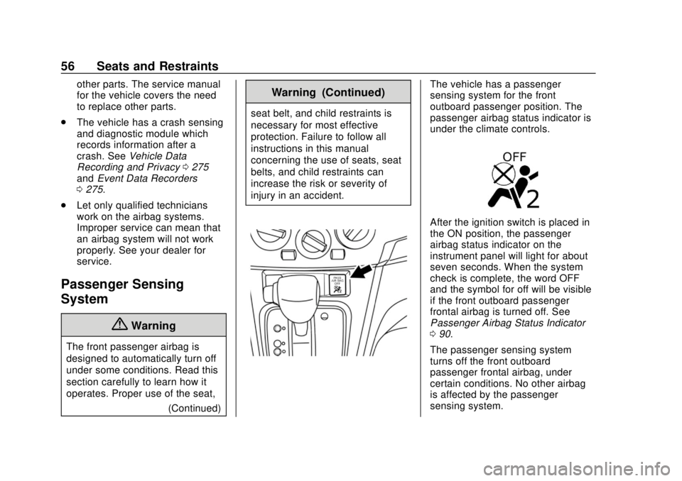 CHEVROLET CITY EXPRESS 2018  Owners Manual Chevrolet City Express Owner Manual (GMNA-Localizing-U.S./Canada-
11683523) - 2018 - CRC - 7/10/17
56 Seats and Restraints
other parts. The service manual
for the vehicle covers the need
to replace ot