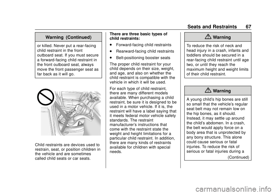 CHEVROLET CITY EXPRESS 2018 Repair Manual Chevrolet City Express Owner Manual (GMNA-Localizing-U.S./Canada-
11683523) - 2018 - CRC - 7/10/17
Seats and Restraints 67
Warning (Continued)
or killed. Never put a rear-facing
child restraint in the CHEVROLET CITY EXPRESS 2018 Repair Manual Chevrolet City Express Owner Manual (GMNA-Localizing-U.S./Canada-
11683523) - 2018 - CRC - 7/10/17
Seats and Restraints 67
Warning (Continued)
or killed. Never put a rear-facing
child restraint in the