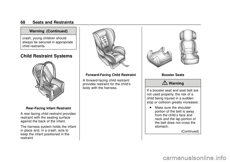 CHEVROLET CITY EXPRESS 2018 Repair Manual Chevrolet City Express Owner Manual (GMNA-Localizing-U.S./Canada-
11683523) - 2018 - CRC - 7/10/17
68 Seats and Restraints
Warning (Continued)
crash, young children should
always be secured in appropr CHEVROLET CITY EXPRESS 2018 Repair Manual Chevrolet City Express Owner Manual (GMNA-Localizing-U.S./Canada-
11683523) - 2018 - CRC - 7/10/17
68 Seats and Restraints
Warning (Continued)
crash, young children should
always be secured in appropr