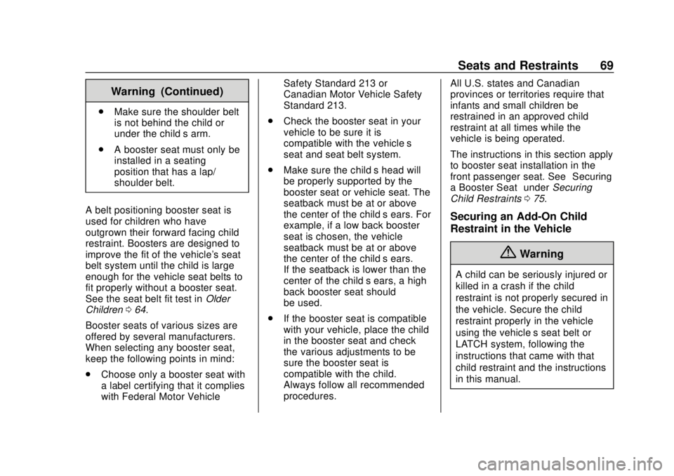 CHEVROLET CITY EXPRESS 2018 Repair Manual Chevrolet City Express Owner Manual (GMNA-Localizing-U.S./Canada-
11683523) - 2018 - CRC - 7/10/17
Seats and Restraints 69
Warning (Continued)
.Make sure the shoulder belt
is not behind the child or
u CHEVROLET CITY EXPRESS 2018 Repair Manual Chevrolet City Express Owner Manual (GMNA-Localizing-U.S./Canada-
11683523) - 2018 - CRC - 7/10/17
Seats and Restraints 69
Warning (Continued)
.Make sure the shoulder belt
is not behind the child or
u