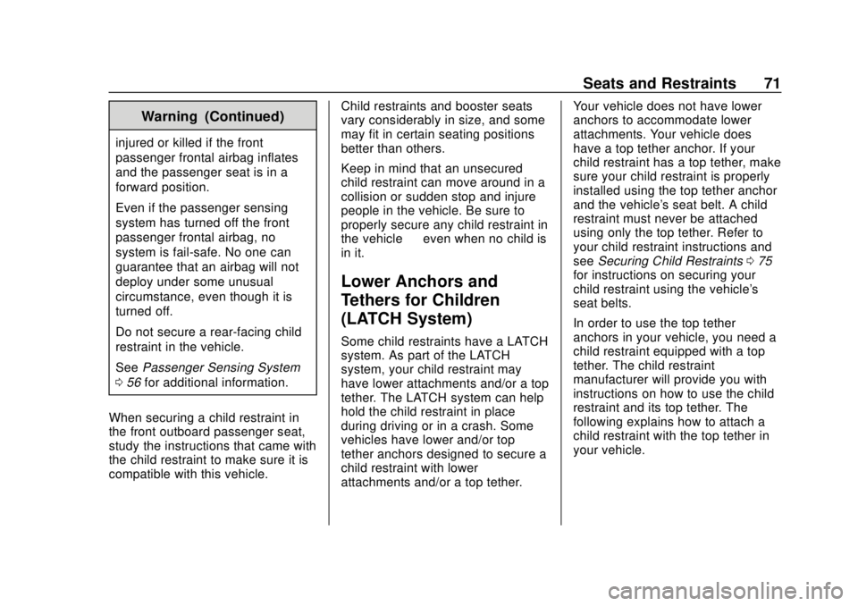 CHEVROLET CITY EXPRESS 2018 Manual PDF Chevrolet City Express Owner Manual (GMNA-Localizing-U.S./Canada-
11683523) - 2018 - CRC - 7/10/17
Seats and Restraints 71
Warning (Continued)
injured or killed if the front
passenger frontal airbag i