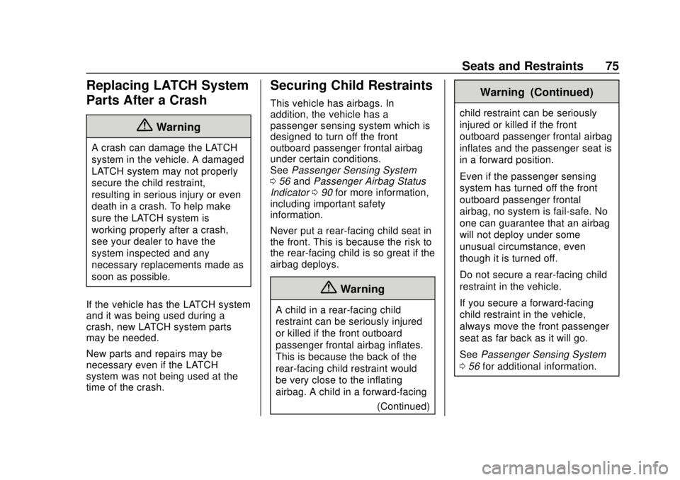 CHEVROLET CITY EXPRESS 2018 Manual PDF Chevrolet City Express Owner Manual (GMNA-Localizing-U.S./Canada-
11683523) - 2018 - CRC - 7/10/17
Seats and Restraints 75
Replacing LATCH System
Parts After a Crash
{Warning
A crash can damage the LA