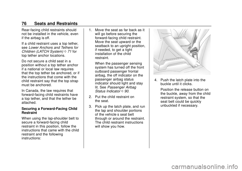 CHEVROLET CITY EXPRESS 2018 Manual PDF Chevrolet City Express Owner Manual (GMNA-Localizing-U.S./Canada-
11683523) - 2018 - CRC - 7/10/17
76 Seats and Restraints
Rear-facing child restraints should
not be installed in the vehicle, even
if 