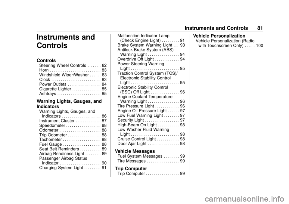 CHEVROLET CITY EXPRESS 2018  Owners Manual Chevrolet City Express Owner Manual (GMNA-Localizing-U.S./Canada-
11683523) - 2018 - CRC - 7/10/17
Instruments and Controls 81
Instruments and
Controls
Controls
Steering Wheel Controls . . . . . . . 8