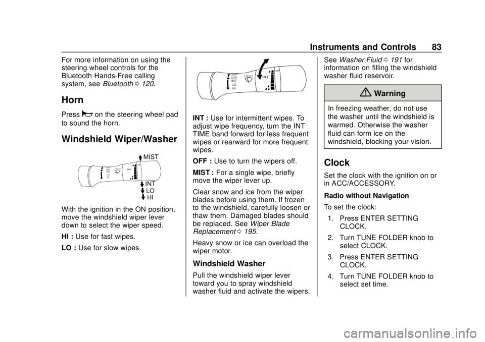 CHEVROLET CITY EXPRESS 2018 Manual Online Chevrolet City Express Owner Manual (GMNA-Localizing-U.S./Canada-
11683523) - 2018 - CRC - 7/10/17
Instruments and Controls 83
For more information on using the
steering wheel controls for the
Bluetoo CHEVROLET CITY EXPRESS 2018 Manual Online Chevrolet City Express Owner Manual (GMNA-Localizing-U.S./Canada-
11683523) - 2018 - CRC - 7/10/17
Instruments and Controls 83
For more information on using the
steering wheel controls for the
Bluetoo