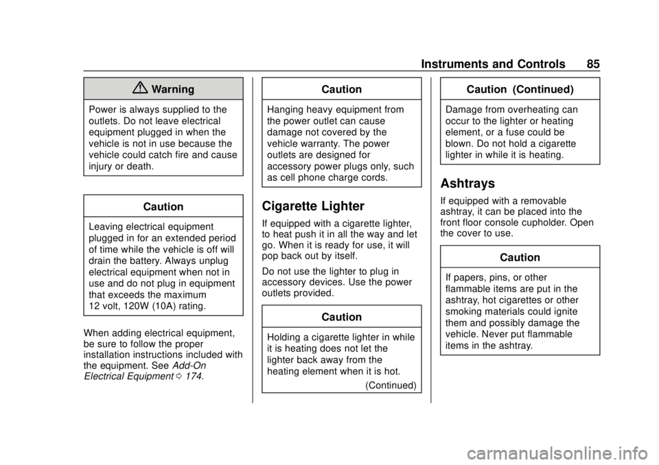 CHEVROLET CITY EXPRESS 2018  Owners Manual Chevrolet City Express Owner Manual (GMNA-Localizing-U.S./Canada-
11683523) - 2018 - CRC - 7/10/17
Instruments and Controls 85
{Warning
Power is always supplied to the
outlets. Do not leave electrical