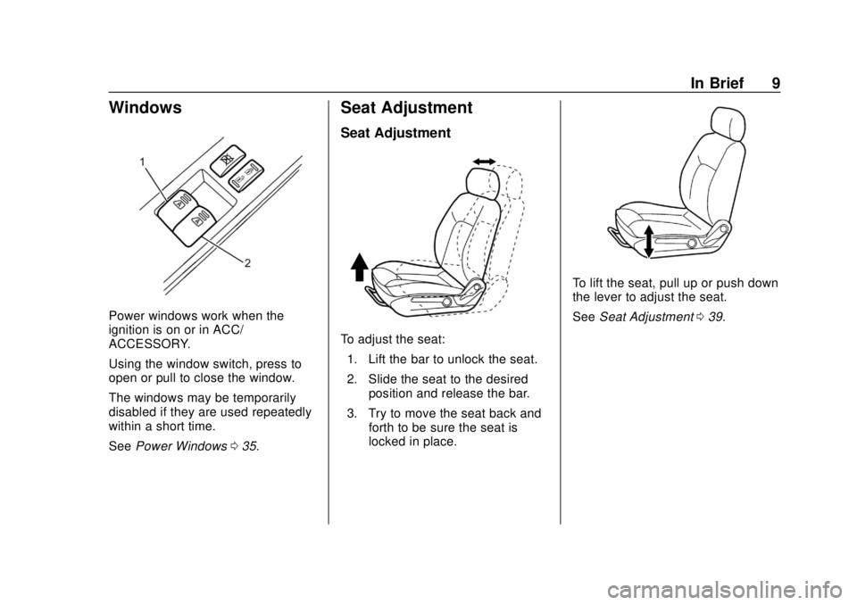 CHEVROLET CITY EXPRESS 2018  Owners Manual Chevrolet City Express Owner Manual (GMNA-Localizing-U.S./Canada-
11683523) - 2018 - CRC - 7/10/17
In Brief 9
Windows
Power windows work when the
ignition is on or in ACC/
ACCESSORY.
Using the window 