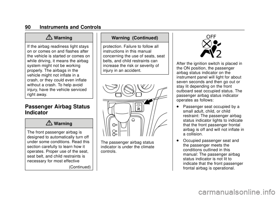 CHEVROLET CITY EXPRESS 2018  Owners Manual Chevrolet City Express Owner Manual (GMNA-Localizing-U.S./Canada-
11683523) - 2018 - CRC - 7/10/17
90 Instruments and Controls
{Warning
If the airbag readiness light stays
on or comes on and flashes a
