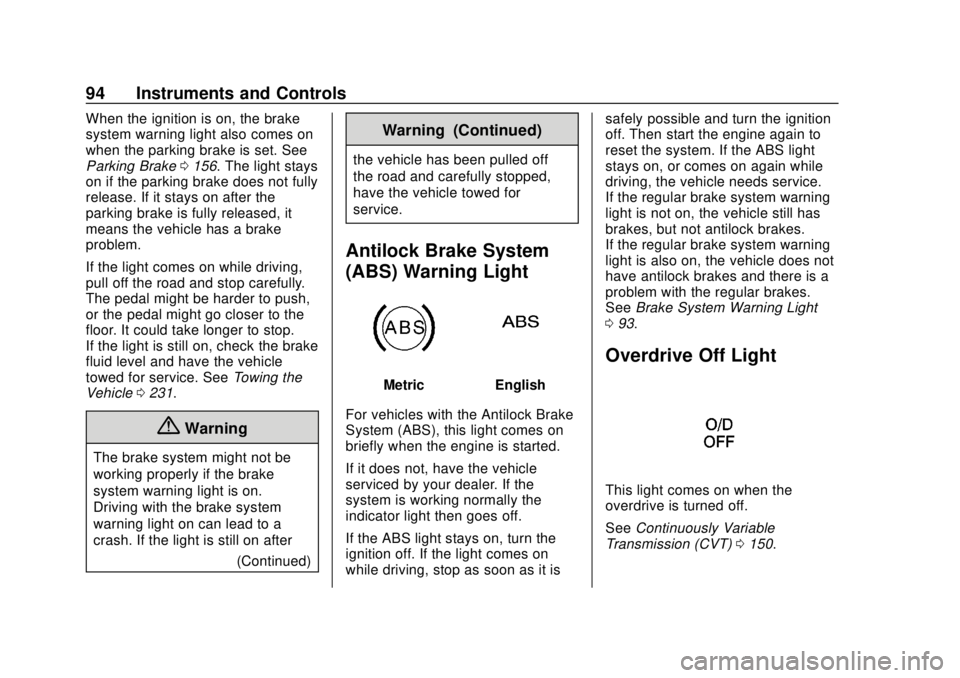 CHEVROLET CITY EXPRESS 2018 Owners Manual Chevrolet City Express Owner Manual (GMNA-Localizing-U.S./Canada-
11683523) - 2018 - CRC - 7/10/17
94 Instruments and Controls
When the ignition is on, the brake
system warning light also comes on
whe CHEVROLET CITY EXPRESS 2018 Owners Manual Chevrolet City Express Owner Manual (GMNA-Localizing-U.S./Canada-
11683523) - 2018 - CRC - 7/10/17
94 Instruments and Controls
When the ignition is on, the brake
system warning light also comes on
whe