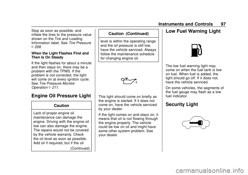 CHEVROLET CITY EXPRESS 2018 Owners Manual Chevrolet City Express Owner Manual (GMNA-Localizing-U.S./Canada-
11683523) - 2018 - CRC - 7/10/17
Instruments and Controls 97
Stop as soon as possible, and
inflate the tires to the pressure value
sho CHEVROLET CITY EXPRESS 2018 Owners Manual Chevrolet City Express Owner Manual (GMNA-Localizing-U.S./Canada-
11683523) - 2018 - CRC - 7/10/17
Instruments and Controls 97
Stop as soon as possible, and
inflate the tires to the pressure value
sho