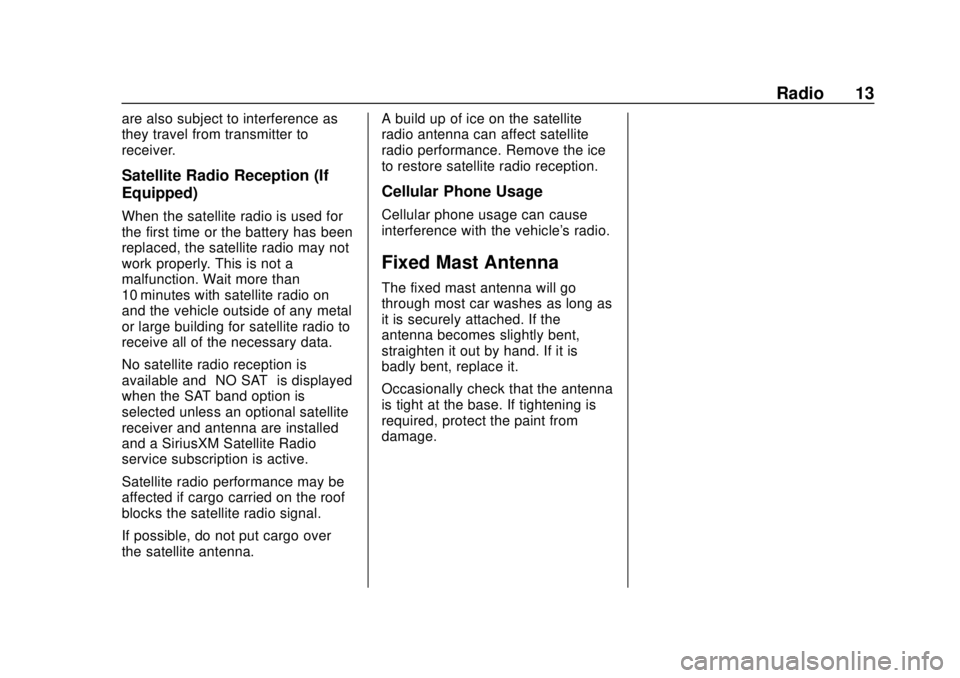 CHEVROLET CITY EXPRESS 2018 Infotainment System Guide Chevrolet City Express Infotainment System (GMNA-Localizing-U.S./Canada-
11683801) - 2018 - crc - 7/12/17
Radio 13
are also subject to interference as
they travel from transmitter to
receiver.
Satelli CHEVROLET CITY EXPRESS 2018 Infotainment System Guide Chevrolet City Express Infotainment System (GMNA-Localizing-U.S./Canada-
11683801) - 2018 - crc - 7/12/17
Radio 13
are also subject to interference as
they travel from transmitter to
receiver.
Satelli