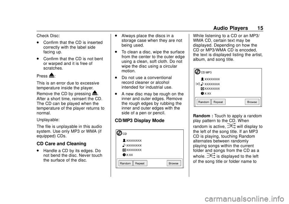 CHEVROLET CITY EXPRESS 2018  Infotainment System Guide Chevrolet City Express Infotainment System (GMNA-Localizing-U.S./Canada-
11683801) - 2018 - crc - 7/12/17
Audio Players 15
Check Disc:
.Confirm that the CD is inserted
correctly with the label side
fa