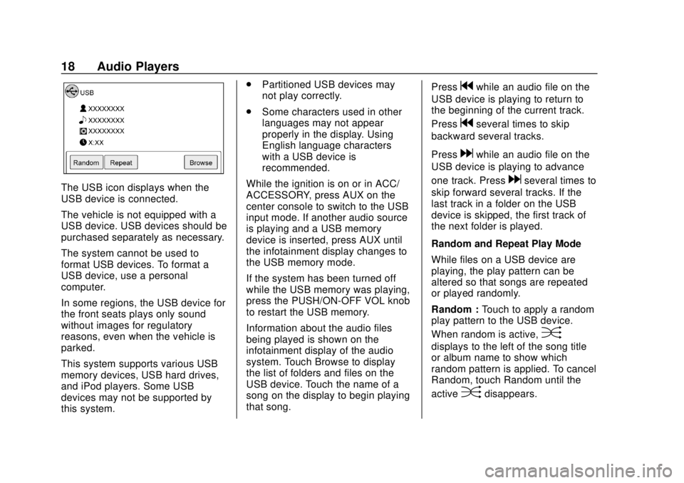 CHEVROLET CITY EXPRESS 2018  Infotainment System Guide Chevrolet City Express Infotainment System (GMNA-Localizing-U.S./Canada-
11683801) - 2018 - crc - 7/12/17
18 Audio Players
The USB icon displays when the
USB device is connected.
The vehicle is not eq