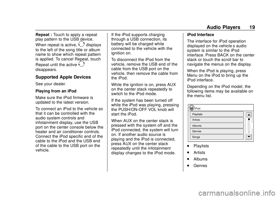 CHEVROLET CITY EXPRESS 2018 Infotainment System Guide Chevrolet City Express Infotainment System (GMNA-Localizing-U.S./Canada-
11683801) - 2018 - crc - 7/12/17
Audio Players 19
Repeat :Touch to apply a repeat
play pattern to the USB device.
When repeat i CHEVROLET CITY EXPRESS 2018 Infotainment System Guide Chevrolet City Express Infotainment System (GMNA-Localizing-U.S./Canada-
11683801) - 2018 - crc - 7/12/17
Audio Players 19
Repeat :Touch to apply a repeat
play pattern to the USB device.
When repeat i