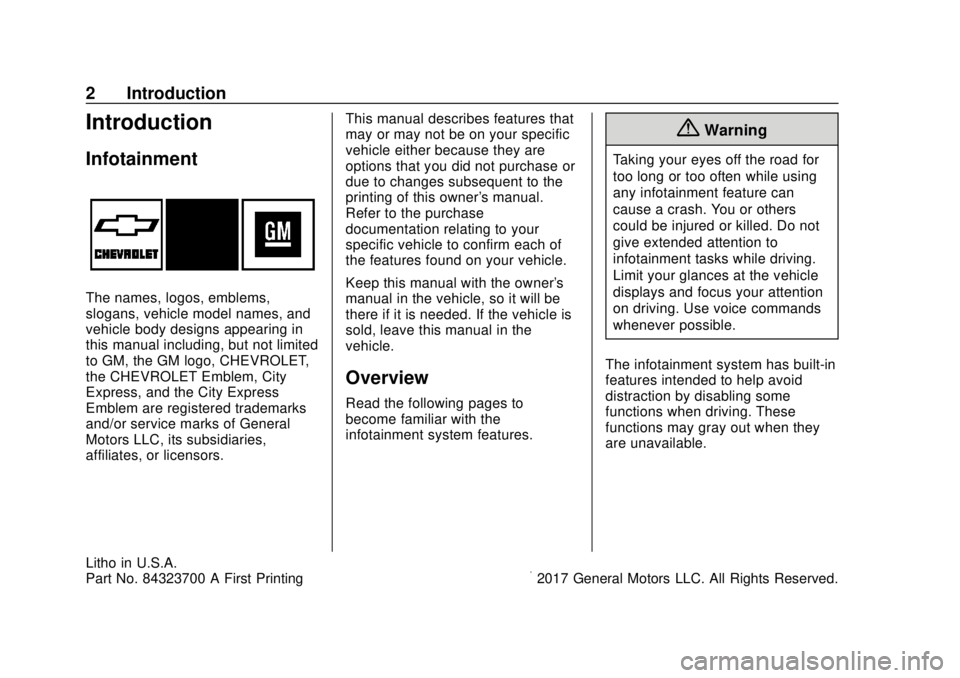 CHEVROLET CITY EXPRESS 2018  Infotainment System Guide Chevrolet City Express Infotainment System (GMNA-Localizing-U.S./Canada-
11683801) - 2018 - crc - 7/12/17
2 Introduction
Introduction
Infotainment
The names, logos, emblems,
slogans, vehicle model nam