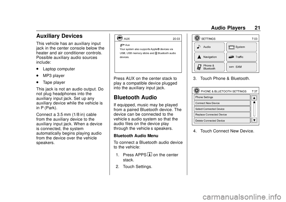 CHEVROLET CITY EXPRESS 2018  Infotainment System Guide Chevrolet City Express Infotainment System (GMNA-Localizing-U.S./Canada-
11683801) - 2018 - crc - 7/12/17
Audio Players 21
Auxiliary Devices
This vehicle has an auxiliary input
jack in the center cons