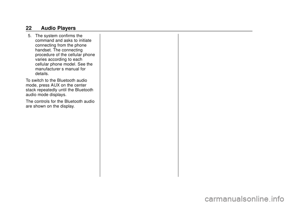 CHEVROLET CITY EXPRESS 2018 Infotainment System Guide Chevrolet City Express Infotainment System (GMNA-Localizing-U.S./Canada-
11683801) - 2018 - crc - 7/12/17
22 Audio Players
5. The system confirms thecommand and asks to initiate
connecting from the ph CHEVROLET CITY EXPRESS 2018 Infotainment System Guide Chevrolet City Express Infotainment System (GMNA-Localizing-U.S./Canada-
11683801) - 2018 - crc - 7/12/17
22 Audio Players
5. The system confirms thecommand and asks to initiate
connecting from the ph