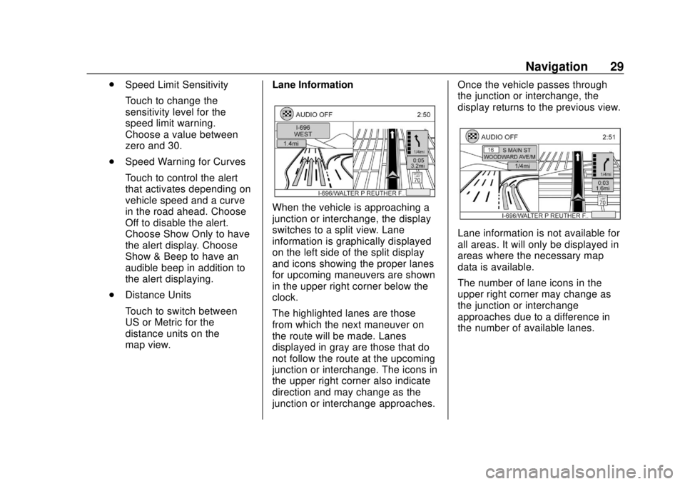 CHEVROLET CITY EXPRESS 2018  Infotainment System Guide Chevrolet City Express Infotainment System (GMNA-Localizing-U.S./Canada-
11683801) - 2018 - crc - 7/12/17
Navigation 29
.Speed Limit Sensitivity
Touch to change the
sensitivity level for the
speed lim