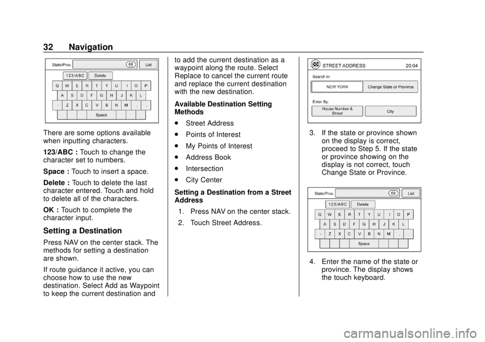CHEVROLET CITY EXPRESS 2018 Infotainment System Guide Chevrolet City Express Infotainment System (GMNA-Localizing-U.S./Canada-
11683801) - 2018 - crc - 7/12/17
32 Navigation
There are some options available
when inputting characters.
123/ABC :Touch to ch CHEVROLET CITY EXPRESS 2018 Infotainment System Guide Chevrolet City Express Infotainment System (GMNA-Localizing-U.S./Canada-
11683801) - 2018 - crc - 7/12/17
32 Navigation
There are some options available
when inputting characters.
123/ABC :Touch to ch