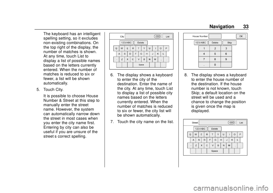 CHEVROLET CITY EXPRESS 2018 Infotainment System Guide Chevrolet City Express Infotainment System (GMNA-Localizing-U.S./Canada-
11683801) - 2018 - crc - 7/12/17
Navigation 33
The keyboard has an intelligent
spelling setting, so it excludes
non-existing co CHEVROLET CITY EXPRESS 2018 Infotainment System Guide Chevrolet City Express Infotainment System (GMNA-Localizing-U.S./Canada-
11683801) - 2018 - crc - 7/12/17
Navigation 33
The keyboard has an intelligent
spelling setting, so it excludes
non-existing co