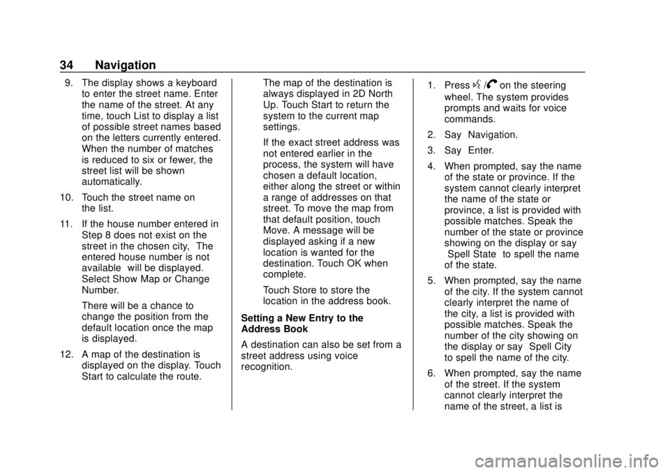 CHEVROLET CITY EXPRESS 2018 Infotainment System Guide Chevrolet City Express Infotainment System (GMNA-Localizing-U.S./Canada-
11683801) - 2018 - crc - 7/12/17
34 Navigation
9. The display shows a keyboardto enter the street name. Enter
the name of the s CHEVROLET CITY EXPRESS 2018 Infotainment System Guide Chevrolet City Express Infotainment System (GMNA-Localizing-U.S./Canada-
11683801) - 2018 - crc - 7/12/17
34 Navigation
9. The display shows a keyboardto enter the street name. Enter
the name of the s