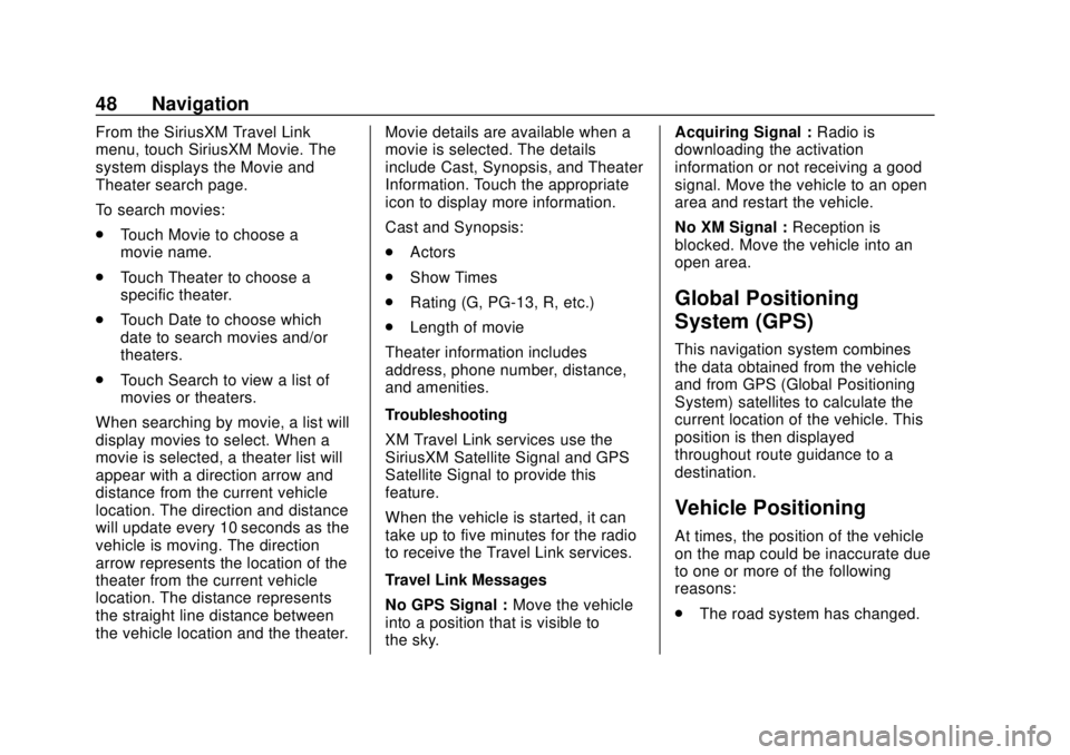 CHEVROLET CITY EXPRESS 2018  Infotainment System Guide Chevrolet City Express Infotainment System (GMNA-Localizing-U.S./Canada-
11683801) - 2018 - crc - 7/12/17
48 Navigation
From the SiriusXM Travel Link
menu, touch SiriusXM Movie. The
system displays th