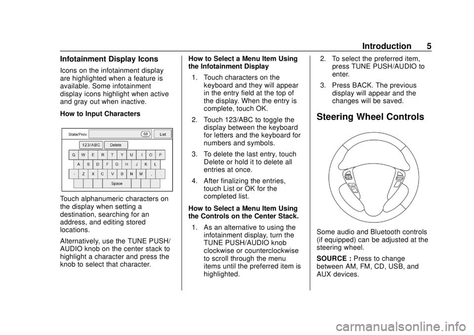 CHEVROLET CITY EXPRESS 2018  Infotainment System Guide Chevrolet City Express Infotainment System (GMNA-Localizing-U.S./Canada-
11683801) - 2018 - crc - 7/12/17
Introduction 5
Infotainment Display Icons
Icons on the infotainment display
are highlighted wh