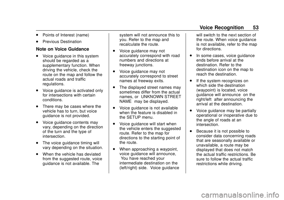 CHEVROLET CITY EXPRESS 2018 Infotainment System Guide Chevrolet City Express Infotainment System (GMNA-Localizing-U.S./Canada-
11683801) - 2018 - crc - 7/12/17
Voice Recognition 53
.Points of Interest (name)
. Previous Destination
Note on Voice Guidance
CHEVROLET CITY EXPRESS 2018 Infotainment System Guide Chevrolet City Express Infotainment System (GMNA-Localizing-U.S./Canada-
11683801) - 2018 - crc - 7/12/17
Voice Recognition 53
.Points of Interest (name)
. Previous Destination
Note on Voice Guidance