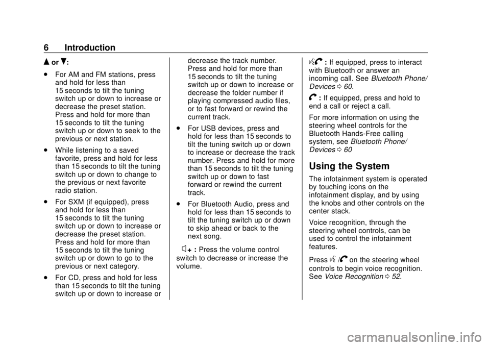 CHEVROLET CITY EXPRESS 2018  Infotainment System Guide Chevrolet City Express Infotainment System (GMNA-Localizing-U.S./Canada-
11683801) - 2018 - crc - 7/12/17
6 Introduction
QorR:
. For AM and FM stations, press
and hold for less than
15 seconds to tilt