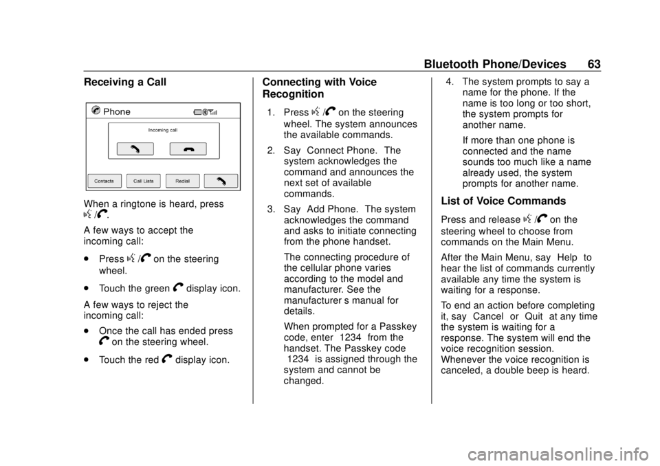 CHEVROLET CITY EXPRESS 2018  Infotainment System Guide Chevrolet City Express Infotainment System (GMNA-Localizing-U.S./Canada-
11683801) - 2018 - crc - 7/12/17
Bluetooth Phone/Devices 63
Receiving a Call
When a ringtone is heard, pressg/V.
A few ways to 