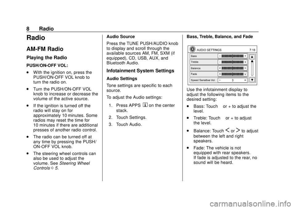 CHEVROLET CITY EXPRESS 2018  Infotainment System Guide Chevrolet City Express Infotainment System (GMNA-Localizing-U.S./Canada-
11683801) - 2018 - crc - 7/12/17
8 Radio
Radio
AM-FM Radio
Playing the Radio
PUSH/ON-OFF VOL:
.With the ignition on, press the
