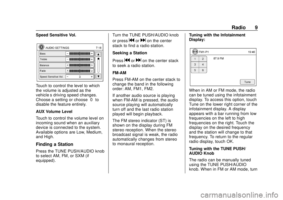 CHEVROLET CITY EXPRESS 2018  Infotainment System Guide Chevrolet City Express Infotainment System (GMNA-Localizing-U.S./Canada-
11683801) - 2018 - crc - 7/12/17
Radio 9
Speed Sensitive Vol.
Touch to control the level to which
the volume is adjusted as the