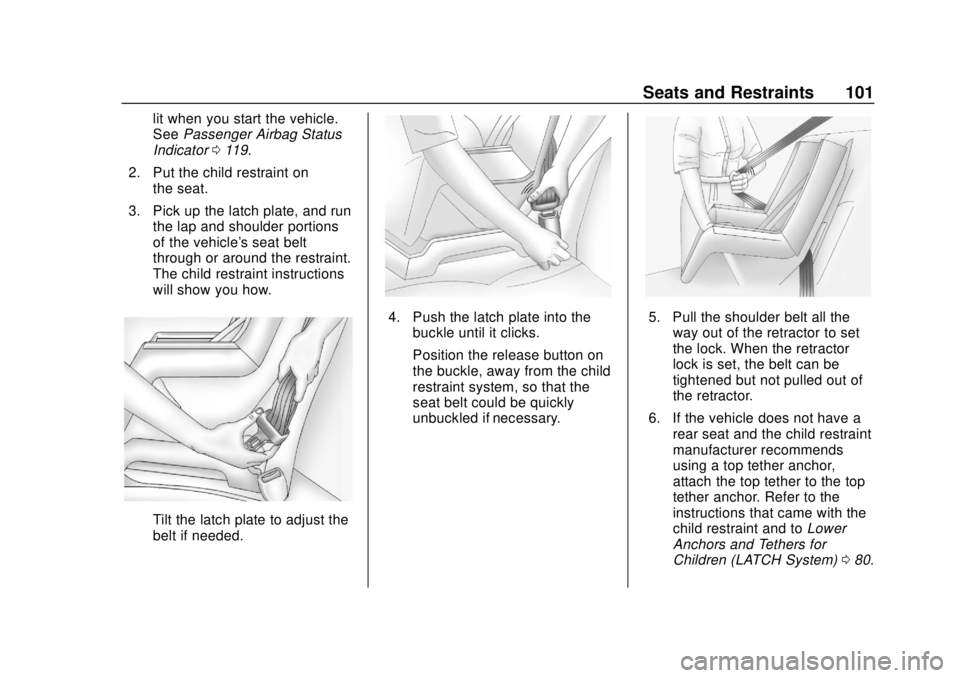 CHEVROLET COLORADO 2018 Owners Manual Chevrolet Colorado Owner Manual (GMNA-Localizing-U.S./Canada/Mexico-
11349743) - 2018 - crc - 10/12/17
Seats and Restraints 101
lit when you start the vehicle.
SeePassenger Airbag Status
Indicator 011 CHEVROLET COLORADO 2018 Owners Manual Chevrolet Colorado Owner Manual (GMNA-Localizing-U.S./Canada/Mexico-
11349743) - 2018 - crc - 10/12/17
Seats and Restraints 101
lit when you start the vehicle.
SeePassenger Airbag Status
Indicator 011