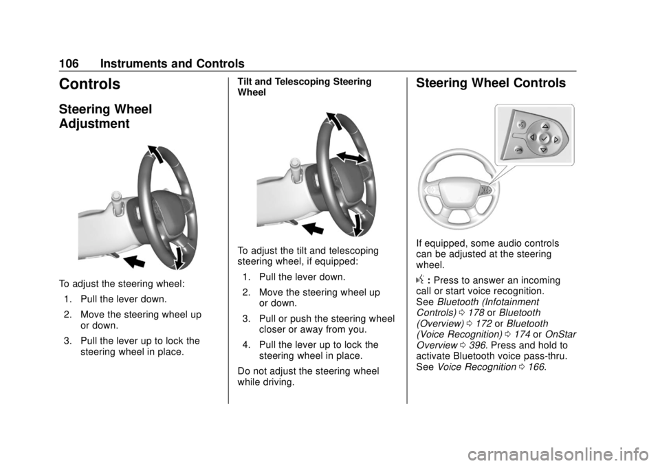 CHEVROLET COLORADO 2018 Owners Manual Chevrolet Colorado Owner Manual (GMNA-Localizing-U.S./Canada/Mexico-
11349743) - 2018 - crc - 10/12/17
106 Instruments and Controls
Controls
Steering Wheel
Adjustment
To adjust the steering wheel:1. P CHEVROLET COLORADO 2018 Owners Manual Chevrolet Colorado Owner Manual (GMNA-Localizing-U.S./Canada/Mexico-
11349743) - 2018 - crc - 10/12/17
106 Instruments and Controls
Controls
Steering Wheel
Adjustment
To adjust the steering wheel:1. P