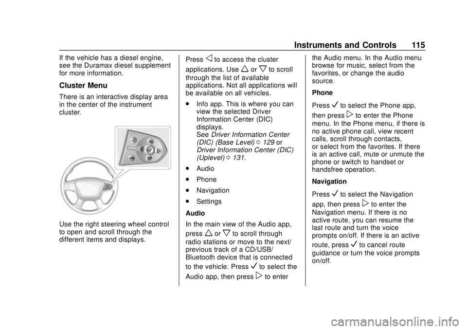 CHEVROLET COLORADO 2018 Owners Manual Chevrolet Colorado Owner Manual (GMNA-Localizing-U.S./Canada/Mexico-
11349743) - 2018 - crc - 10/12/17
Instruments and Controls 115
If the vehicle has a diesel engine,
see the Duramax diesel supplemen CHEVROLET COLORADO 2018 Owners Manual Chevrolet Colorado Owner Manual (GMNA-Localizing-U.S./Canada/Mexico-
11349743) - 2018 - crc - 10/12/17
Instruments and Controls 115
If the vehicle has a diesel engine,
see the Duramax diesel supplemen