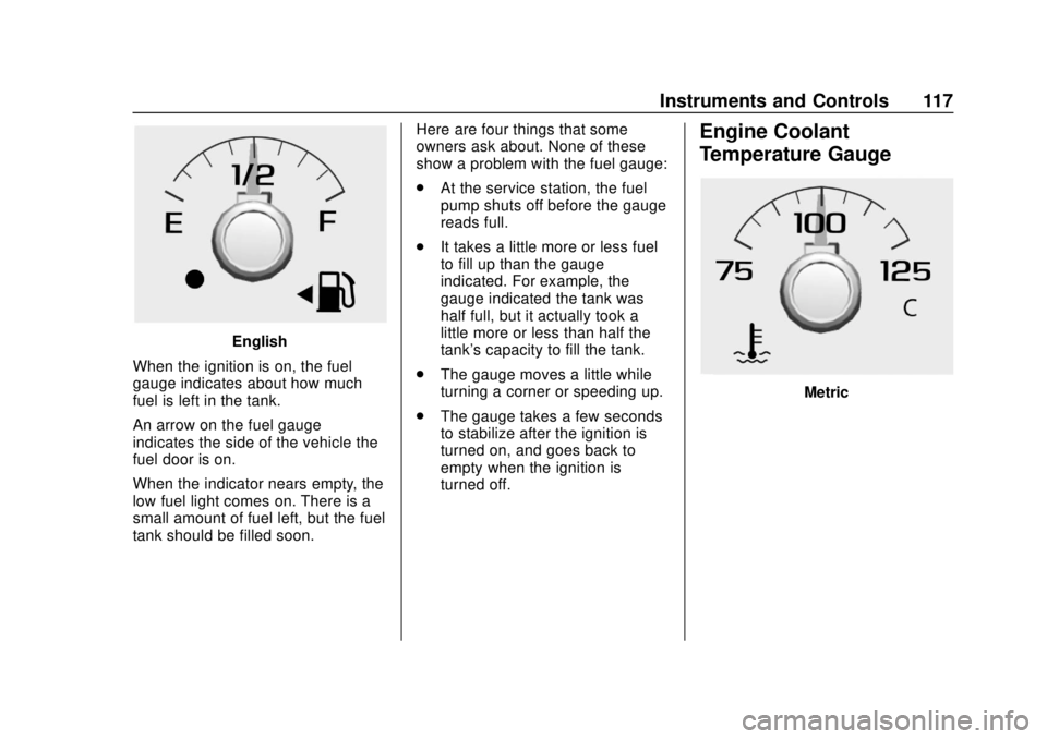 CHEVROLET COLORADO 2018 Owners Manual Chevrolet Colorado Owner Manual (GMNA-Localizing-U.S./Canada/Mexico-
11349743) - 2018 - crc - 10/12/17
Instruments and Controls 117
English
When the ignition is on, the fuel
gauge indicates about how CHEVROLET COLORADO 2018 Owners Manual Chevrolet Colorado Owner Manual (GMNA-Localizing-U.S./Canada/Mexico-
11349743) - 2018 - crc - 10/12/17
Instruments and Controls 117
English
When the ignition is on, the fuel
gauge indicates about how