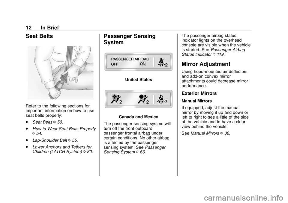 CHEVROLET COLORADO 2018  Owners Manual Chevrolet Colorado Owner Manual (GMNA-Localizing-U.S./Canada/Mexico-
11349743) - 2018 - crc - 10/12/17
12 In Brief
Seat Belts
Refer to the following sections for
important information on how to use
se