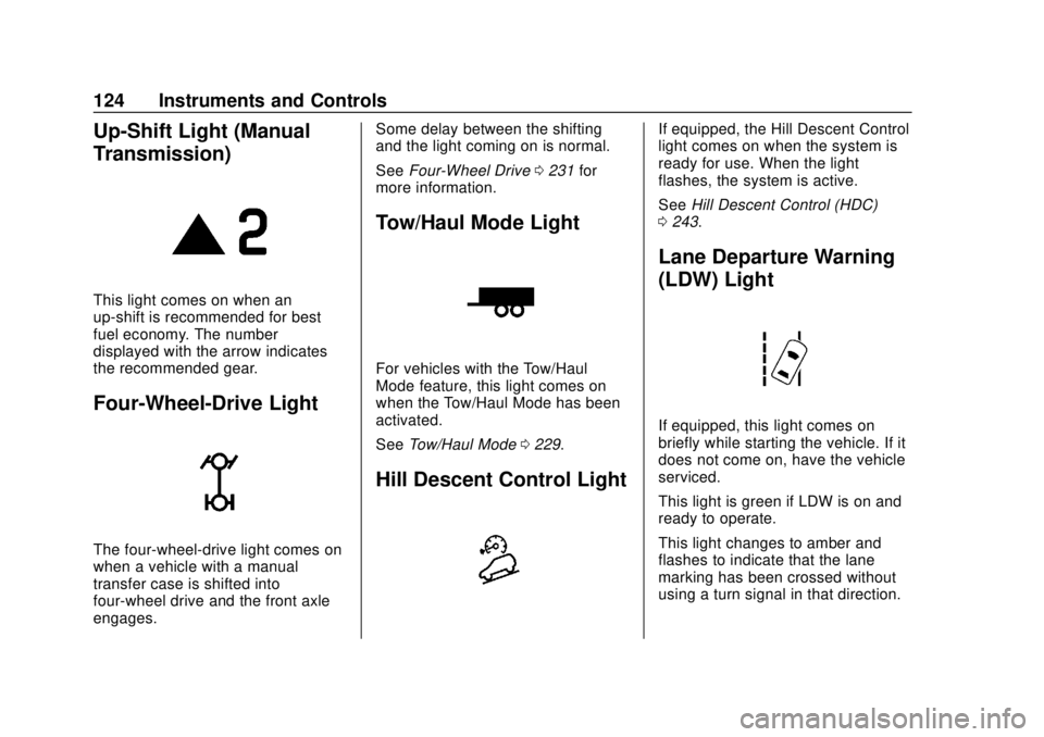 CHEVROLET COLORADO 2018 Owners Manual Chevrolet Colorado Owner Manual (GMNA-Localizing-U.S./Canada/Mexico-
11349743) - 2018 - crc - 10/12/17
124 Instruments and Controls
Up-Shift Light (Manual
Transmission)
This light comes on when an
up- CHEVROLET COLORADO 2018 Owners Manual Chevrolet Colorado Owner Manual (GMNA-Localizing-U.S./Canada/Mexico-
11349743) - 2018 - crc - 10/12/17
124 Instruments and Controls
Up-Shift Light (Manual
Transmission)
This light comes on when an
up-