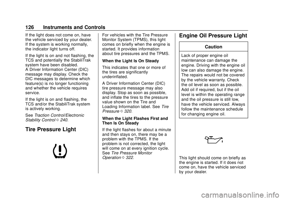 CHEVROLET COLORADO 2018  Owners Manual Chevrolet Colorado Owner Manual (GMNA-Localizing-U.S./Canada/Mexico-
11349743) - 2018 - crc - 10/12/17
126 Instruments and Controls
If the light does not come on, have
the vehicle serviced by your dea