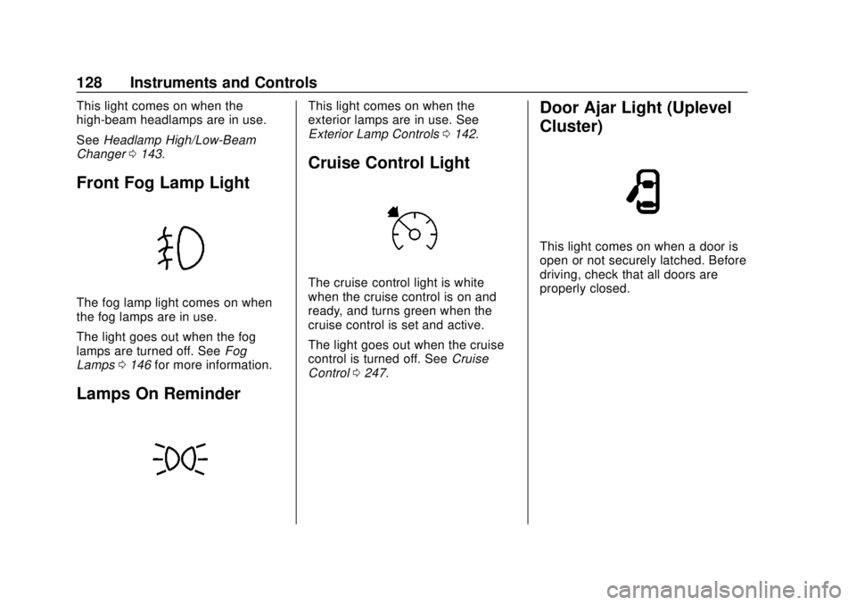 CHEVROLET COLORADO 2018  Owners Manual Chevrolet Colorado Owner Manual (GMNA-Localizing-U.S./Canada/Mexico-
11349743) - 2018 - crc - 10/12/17
128 Instruments and Controls
This light comes on when the
high-beam headlamps are in use.
SeeHead