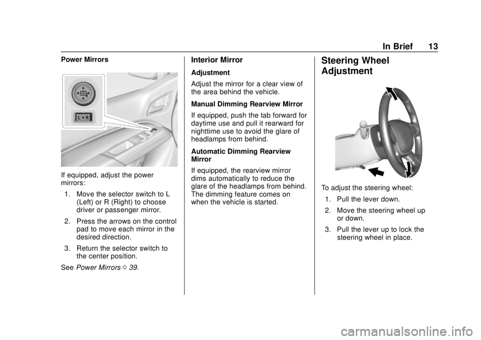 CHEVROLET COLORADO 2018  Owners Manual Chevrolet Colorado Owner Manual (GMNA-Localizing-U.S./Canada/Mexico-
11349743) - 2018 - crc - 10/12/17
In Brief 13
Power Mirrors
If equipped, adjust the power
mirrors:1. Move the selector switch to L 