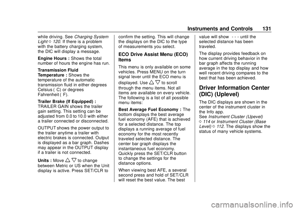CHEVROLET COLORADO 2018 Owners Manual Chevrolet Colorado Owner Manual (GMNA-Localizing-U.S./Canada/Mexico-
11349743) - 2018 - crc - 10/12/17
Instruments and Controls 131
while driving. SeeCharging System
Light 0120. If there is a problem
CHEVROLET COLORADO 2018 Owners Manual Chevrolet Colorado Owner Manual (GMNA-Localizing-U.S./Canada/Mexico-
11349743) - 2018 - crc - 10/12/17
Instruments and Controls 131
while driving. SeeCharging System
Light 0120. If there is a problem