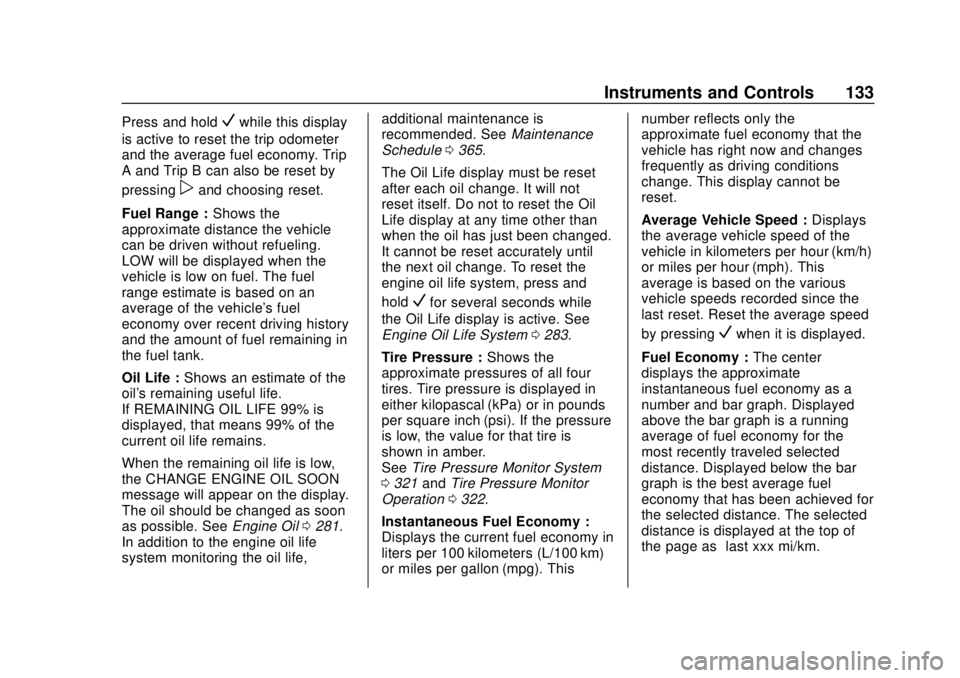 CHEVROLET COLORADO 2018  Owners Manual Chevrolet Colorado Owner Manual (GMNA-Localizing-U.S./Canada/Mexico-
11349743) - 2018 - crc - 10/12/17
Instruments and Controls 133
Press and holdVwhile this display
is active to reset the trip odomet