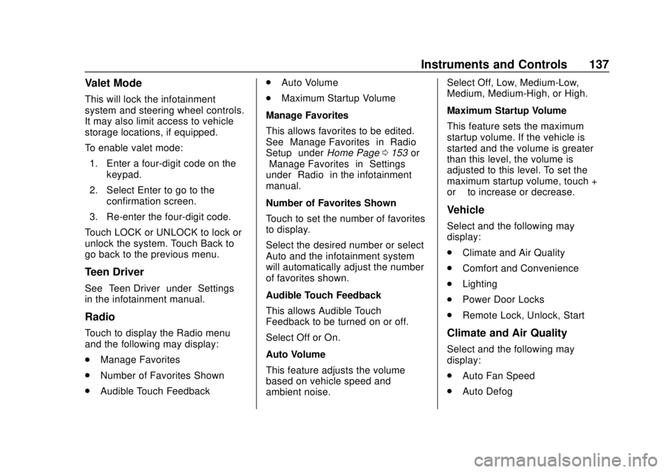 CHEVROLET COLORADO 2018 Owners Manual Chevrolet Colorado Owner Manual (GMNA-Localizing-U.S./Canada/Mexico-
11349743) - 2018 - crc - 10/12/17
Instruments and Controls 137
Valet Mode
This will lock the infotainment
system and steering wheel CHEVROLET COLORADO 2018 Owners Manual Chevrolet Colorado Owner Manual (GMNA-Localizing-U.S./Canada/Mexico-
11349743) - 2018 - crc - 10/12/17
Instruments and Controls 137
Valet Mode
This will lock the infotainment
system and steering wheel