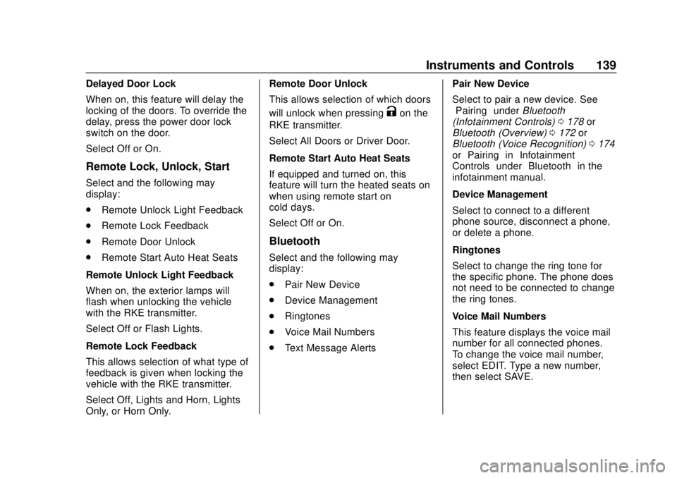 CHEVROLET COLORADO 2018  Owners Manual Chevrolet Colorado Owner Manual (GMNA-Localizing-U.S./Canada/Mexico-
11349743) - 2018 - crc - 10/12/17
Instruments and Controls 139
Delayed Door Lock
When on, this feature will delay the
locking of th