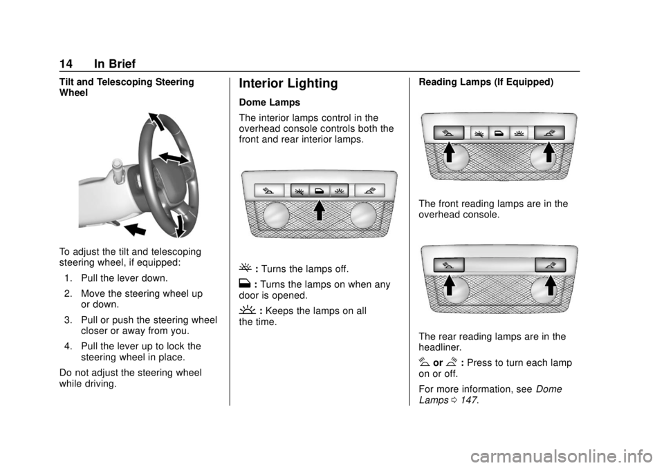 CHEVROLET COLORADO 2018  Owners Manual Chevrolet Colorado Owner Manual (GMNA-Localizing-U.S./Canada/Mexico-
11349743) - 2018 - crc - 10/12/17
14 In Brief
Tilt and Telescoping Steering
Wheel
To adjust the tilt and telescoping
steering wheel